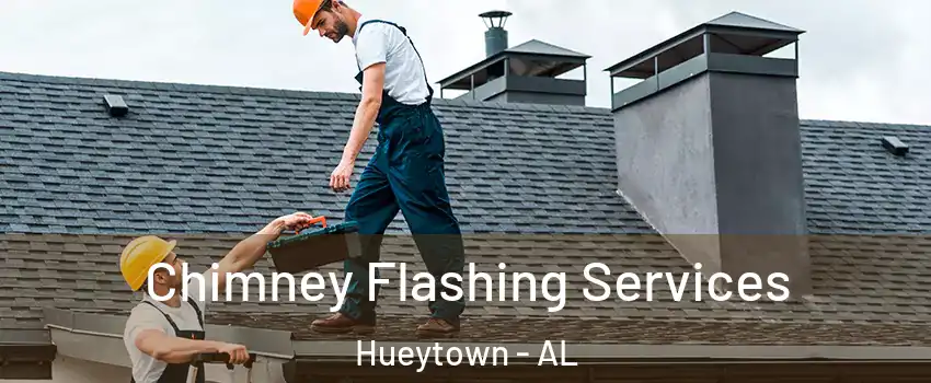 Chimney Flashing Services Hueytown - AL