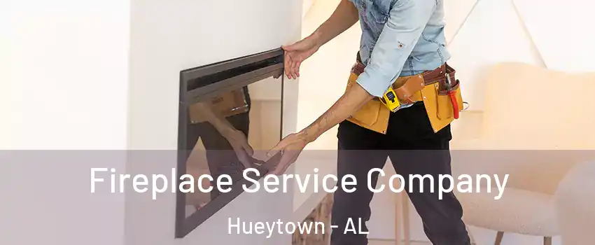 Fireplace Service Company Hueytown - AL