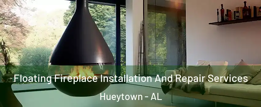 Floating Fireplace Installation And Repair Services Hueytown - AL